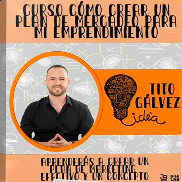 Curso Cómo Crear un Plan de Mercadeo Para Mi Emprendimiento – Tito Gálvez