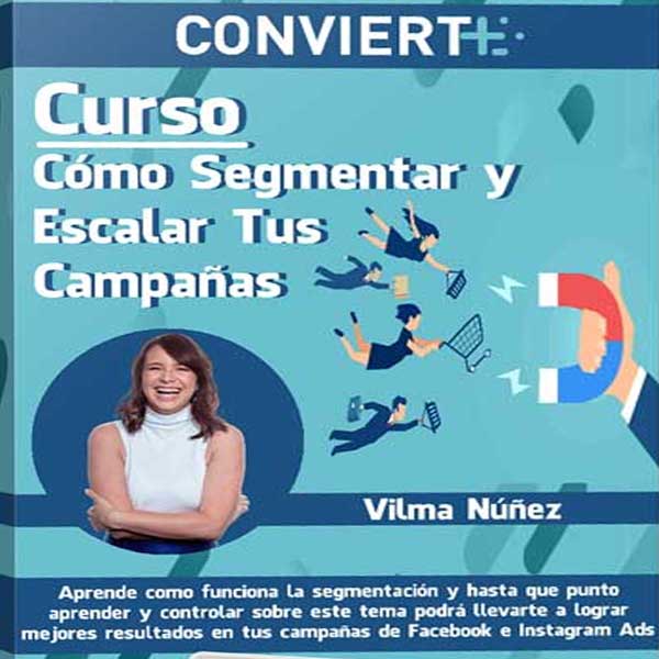 Curso Cómo Segmentar y Escalar Tus Campañas – Vilma Núñez