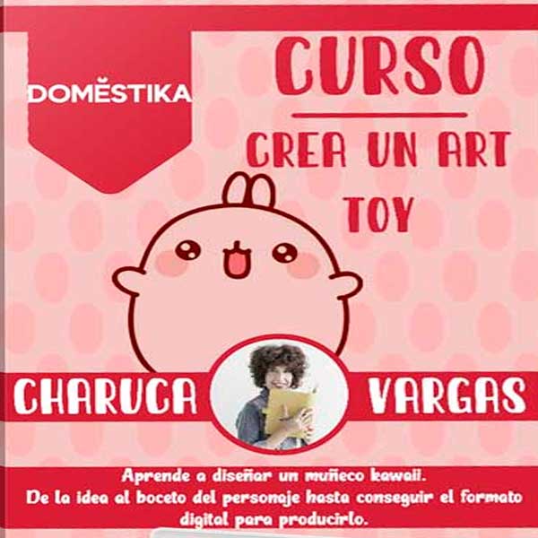 Curso Crea un Art Toy (Charuca Vargas) – Domestika