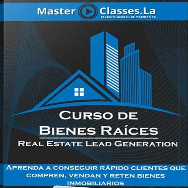 Curso de Bienes Raíces – Real Estate Lead Generation – MasterClasses.la