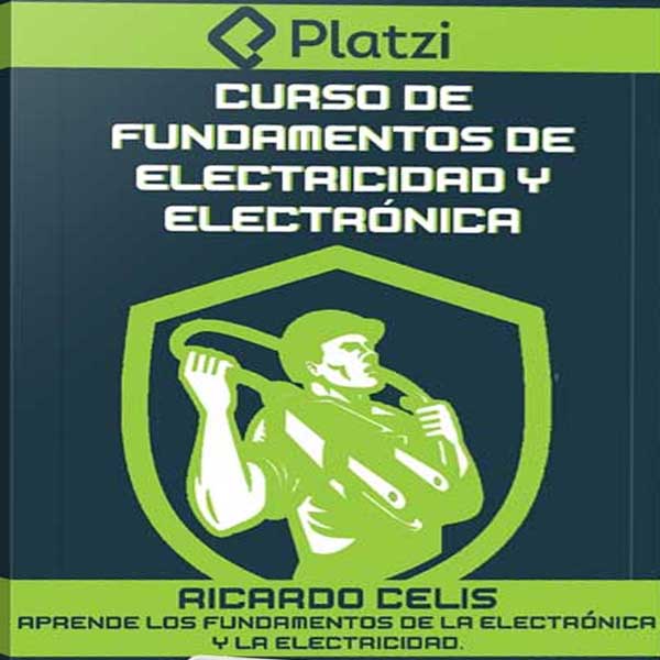 Curso de Fundamentos de Electricidad y Electrónica – PLATZI