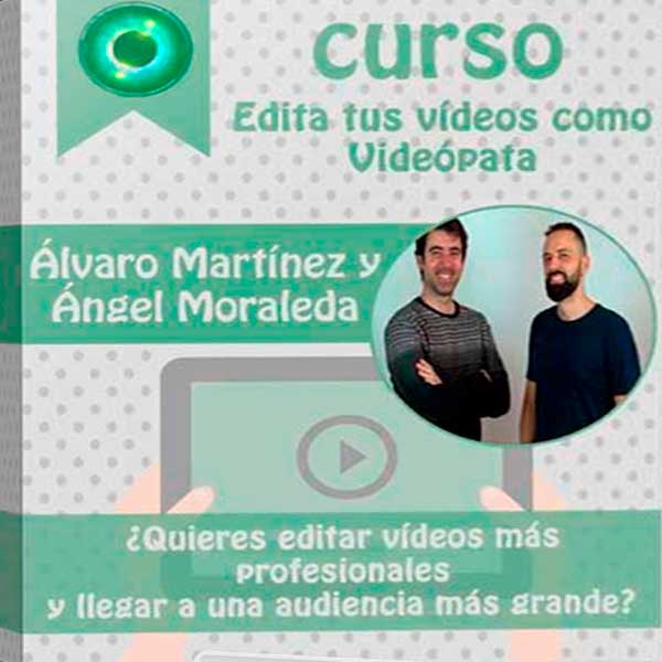Curso Edita tus vídeos como Videópata – Álvaro Martínez y Ángel Moraleda
