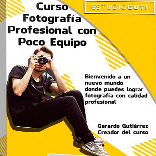 Curso Fotografía Profesional con Poco Equipo – Gerardo Gutiérrez