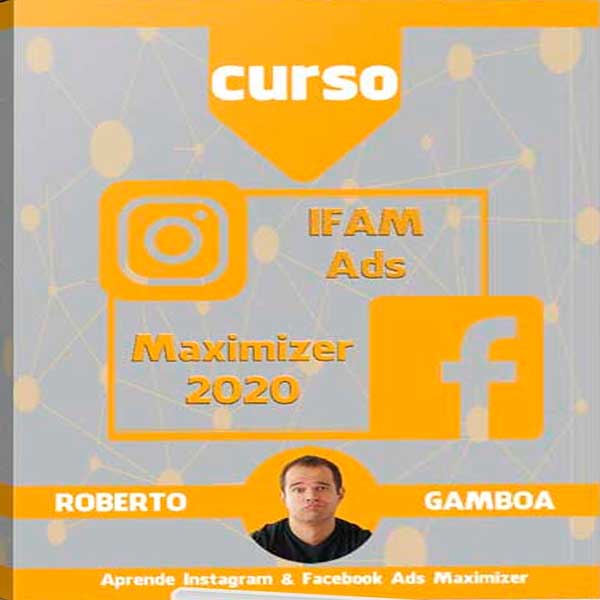 Curso IFAM Ads Maximizer 2020 – Roberto Gamboa