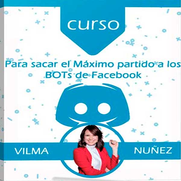 Curso para sacar el Máximo partido a los BOTs de Facebook – Vilma Nuñez