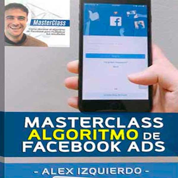 Masterclass Algoritmo de Facebook Ads – Alex Izquierdo