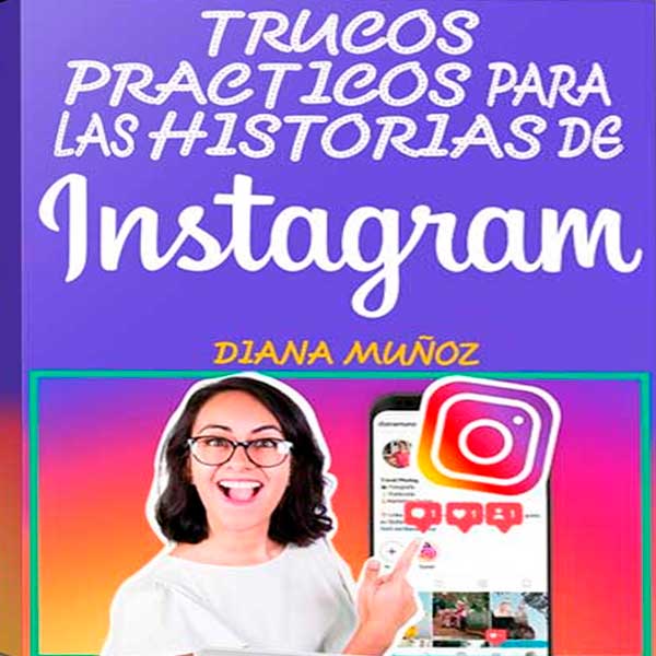 Trucos Practicos para las Historias de Instagram – Diana Muñoz